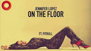 On The Floor (2011) &quot;Jennifer Lopez Ft. Pitbull&quot; - Lyrics