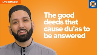The Good Deeds That Cause Duas To Be Answered | Live Reminder with Omar Suleiman