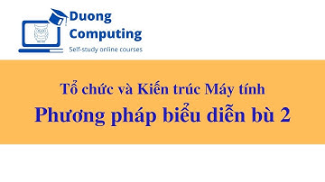 TC&KTMT - IT012 - PH002 - Phương pháp biểu diễn Bù 2