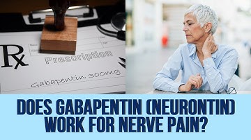 Does Gabapentin (Neurontin) Work for Nerve Pain?