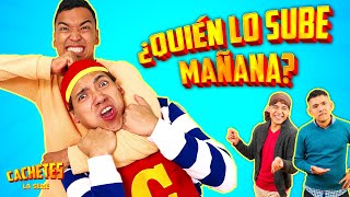 CACHETES LA SERIE - ¿QUIÉN LO SUBE MAÑANA?