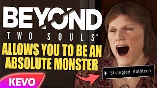 Beyond Two Souls allows you to be an absolute monster