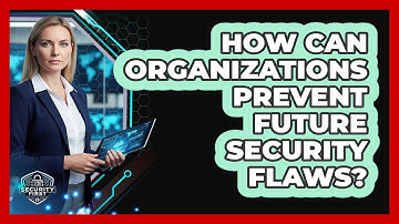 How Can Organizations Prevent Future Security Flaws?