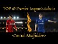 TOP 10 Premier League&#39;s talents of central midfielders