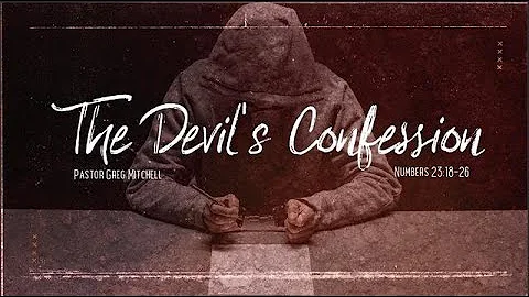 The Devil's Confession :Pastor Greg  Mitchell
