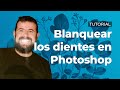 Cómo blanquear los dientes en Photoshop - Tutorial en Español