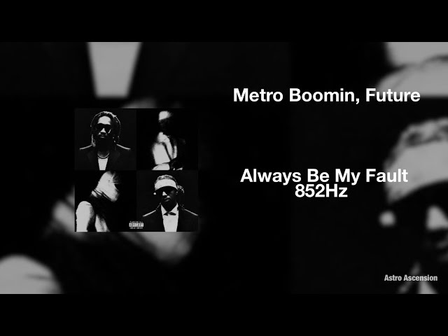 Future, Metro Boomin, The Weeknd - Always Be My Fault [852 Hz Harmony with Universe u0026 Self] class=