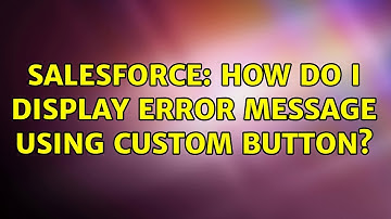 Salesforce: How do I display error message using custom button?