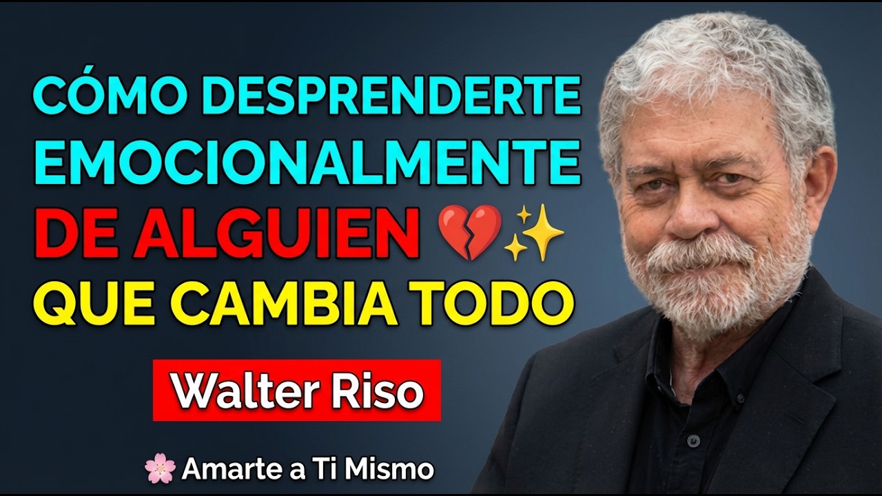 Cómo desprenderte emocionalmente de alguien 💔✨ | Walter Riso