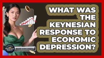 What Was The Keynesian Response To Economic Depression? - Macroecon Experts