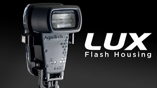 LUX Flash Housing - from AquaTech Imaging Solutions