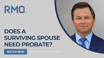Does a Surviving Spouse Need Probate? | RMO Lawyers