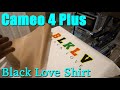 Silhouette Cameo 4 Plus | Black Love Shirt