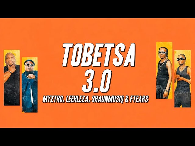 Myztro, Leehleza - Tobetsa 3.0 ft. Shaunmusiq & Ftears (Lyrics)