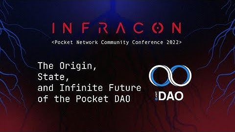 The Origin, State, and Infinite Future of the Pocket DAO | Infracon 2022