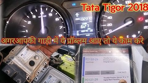Tata Tigor Petrol 2018 Model Pick Up Low Engine Slow Race Dtc P2176 P2135 P0121 Ecm Change Work Done