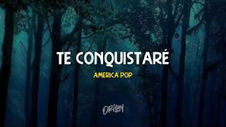 TE CONQUISTARE - AMERICA POP (LETRA)