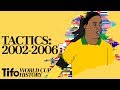 Tactics Explained | 2002-2006: A History Of The World Cup