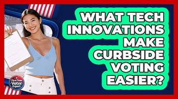 What Tech Innovations Make Curbside Voting Easier? - First Time Voter Expert
