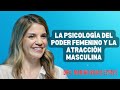 Marian Rojas | La Psicología del PODER femenino y la Atracción MASCULINA
