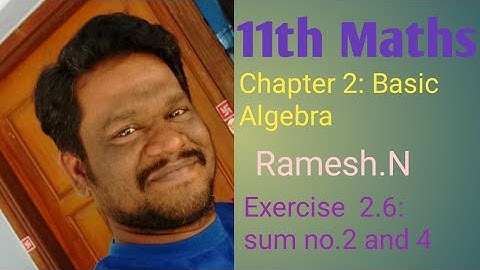 11th Maths 2. Basic Algebra (Exercise 2.6: sum no.2 and 4)