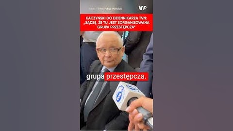 Kaczyński zakpił z TVN. Zaczepił dziennikarza "grupa przestępcza"