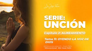 Devocional: Unción - Tema 11. OYENDO LA VOZ DE DIOS - Dr. José Félix C.