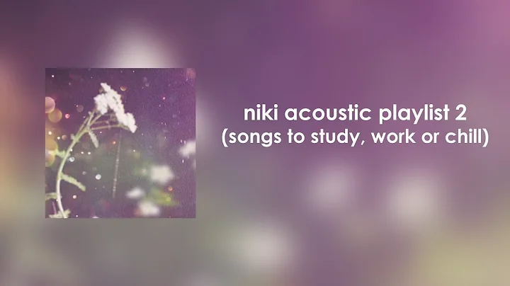 NIKI Acoustic Playlist 2 (songs to study, work or ...