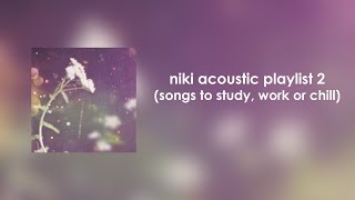 NIKI Acoustic Playlist 2 (songs to study, work or chill)