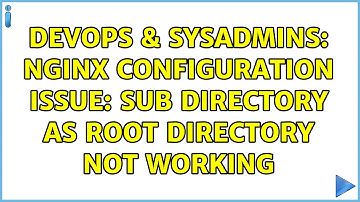 DevOps & SysAdmins: nginx configuration issue: sub directory as root directory not working