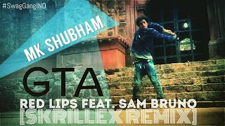 MK Shubham | Red Lips GTA feat. Sam Bruno (Skrillex Remix) | Swag Gang Crew