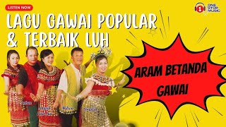 Lagu Gawai Popular & Terbaik LUH Aram Betanda Gawai