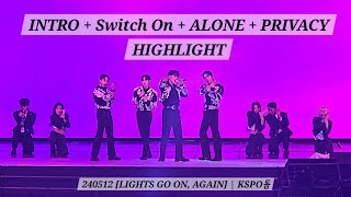 240512 INTRO + Switch On + ALONE + PRIVACY- HIGHLIGHT | [LIGHTS GO ON, AGAIN] | KSPO돔