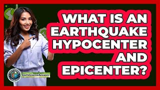 What Is An Earthquake Hypocenter And Epicenter? - Earth Science Answers