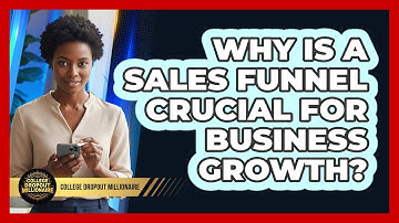 Why Is A Sales Funnel Crucial For Business Growth? - College Dropout Millionaire