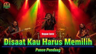 Disaat Kau Harus Memilih  Pance Pondaag  Cover Reggae By  Reggea Kuproy