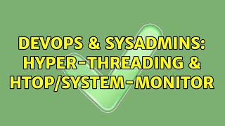Celebrity DevOps & SysAdmins: Hyper-Threading & htop/system-monitor Wealth