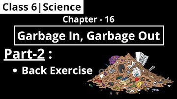Class 6 | Science | Chapter-16 : Garbage In, Garbage Out (Part-2)