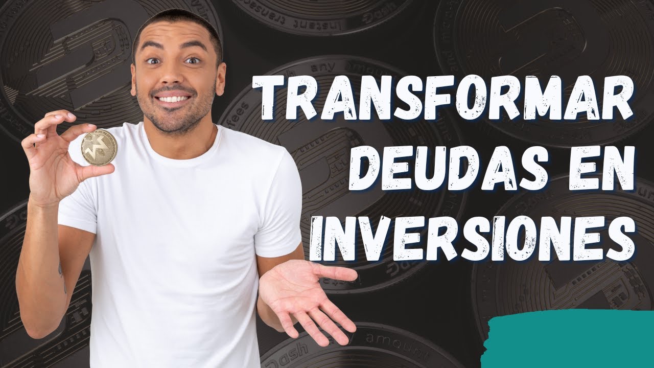 Transforma tus deudas en INVERSIONES
