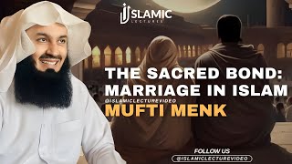 The Sacred Bond: Exploring Marriage in lslam - Mufti Menk