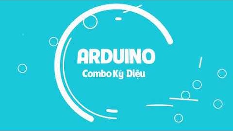 MỘT SỐ ỨNG DỤNG CỦA ARDUINO