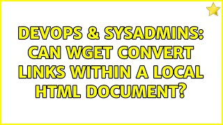 DevOps & SysAdmins: Can wget convert links within a local html document? Wealth
