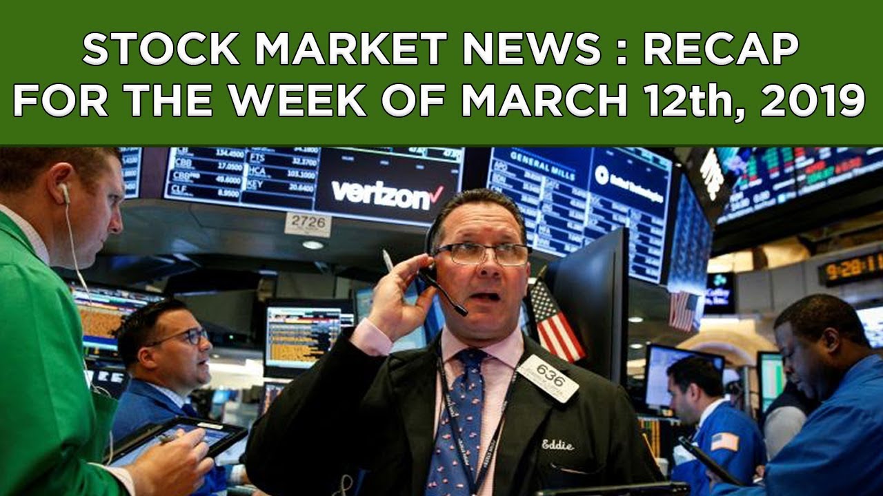 Stock Market News : Recap For The Week Of March 12, 2019