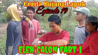 Episode 19# Eleh Calon Fart 1