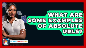 What Are Some Examples Of Absolute URLs? - SearchEnginesHub.com