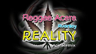 Reggae Acara Terbaru - Reality (Rudeboy) || Arie Rmx
