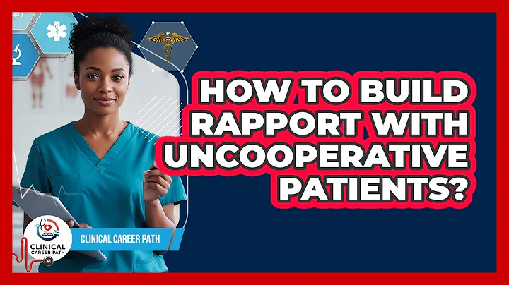 How To Build Rapport With Uncooperative Patients?