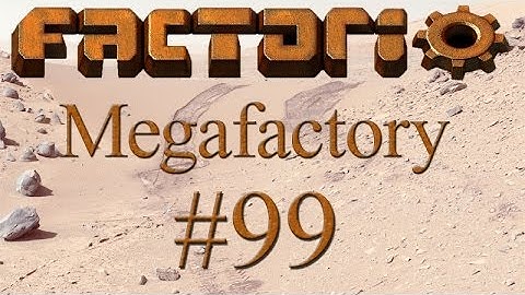 Factorio Megafactory - 99