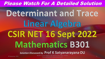 Det & Tr: Linear Algebra: CSIR NET Math 16 Sept 2022: Solution Discussed by Prof K Satyanarayana OU