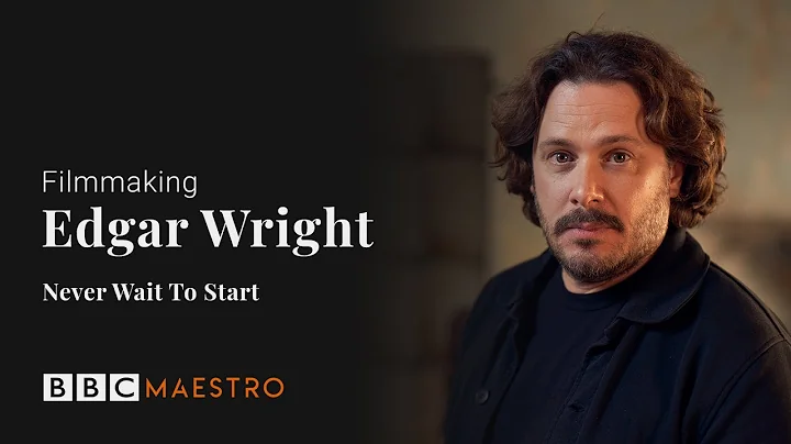 Edgar Wright - Never Wait To Start  Filmmaking  BB...